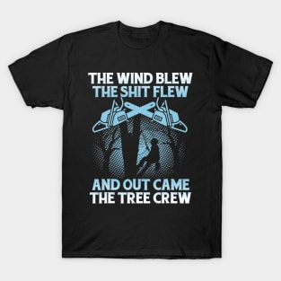 Arborist storm wind blew out came lumberjack logge T-Shirt